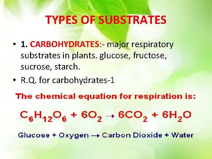 TYPES OF SUBSTRATES • 1. CARBOHYDRATES: - major respiratory substrates in plants. glucose, fructose,