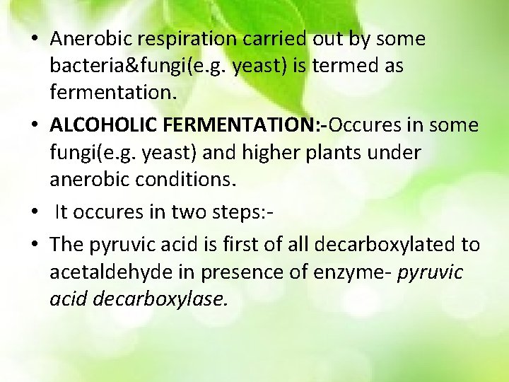  • Anerobic respiration carried out by some bacteria&fungi(e. g. yeast) is termed as