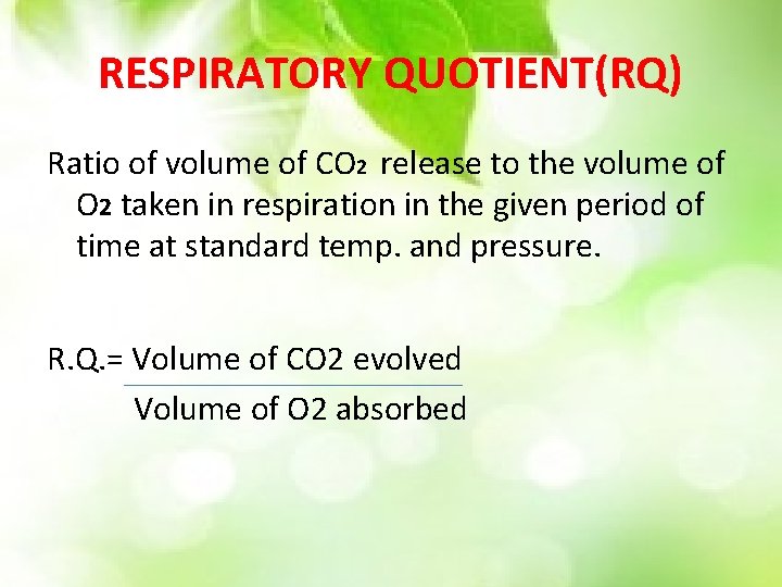 RESPIRATORY QUOTIENT(RQ) Ratio of volume of CO 2 release to the volume of O