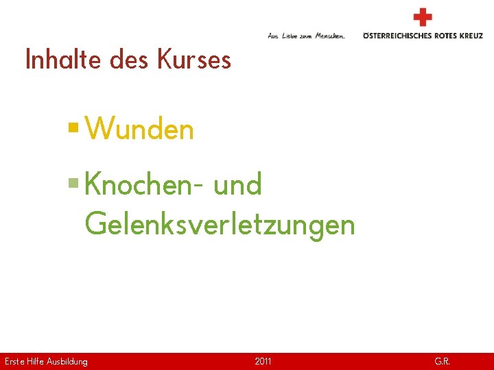 Inhalte des Kurses § Wunden § Knochen- und Gelenksverletzungen Erste Hilfe. April Ausbildung Version