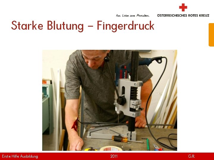 Starke Blutung – Fingerdruck Erste Hilfe. April Ausbildung Version | 2011 www. roteskreuz. at