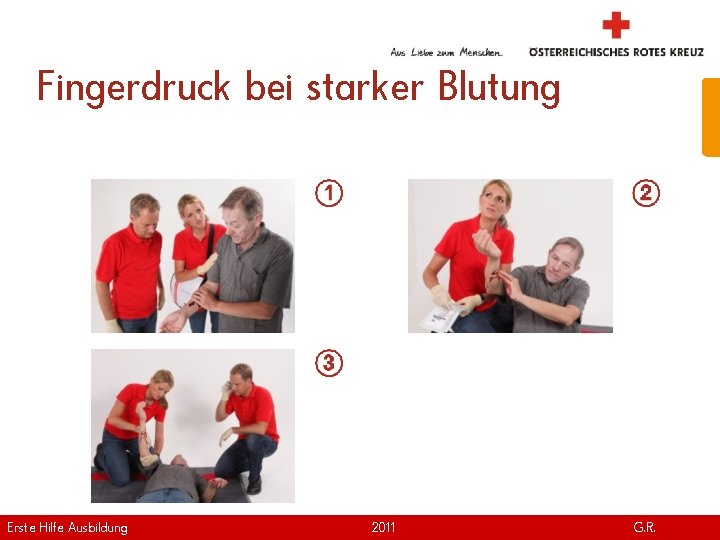Fingerdruck bei starker Blutung Erste Hilfe. April Ausbildung Version | 2011 www. roteskreuz. at