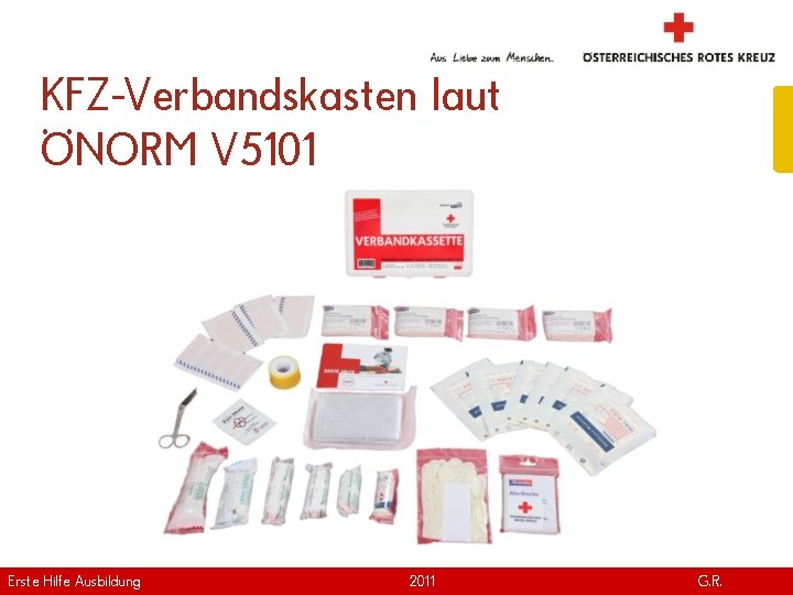 KFZ-Verbandskasten laut ÖNORM V 5101 Erste Hilfe. April Ausbildung Version | 2011 www. roteskreuz.
