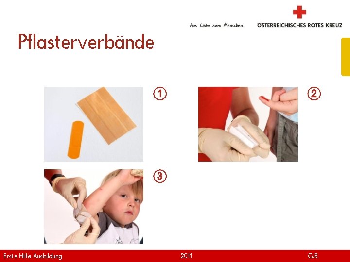 Pflasterverbände Erste Hilfe. April Ausbildung Version | 2011 www. roteskreuz. at G. R. 30