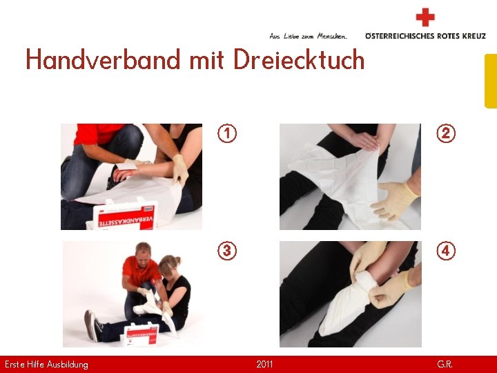 Handverband mit Dreiecktuch Erste Hilfe. April Ausbildung Version | 2011 www. roteskreuz. at G.