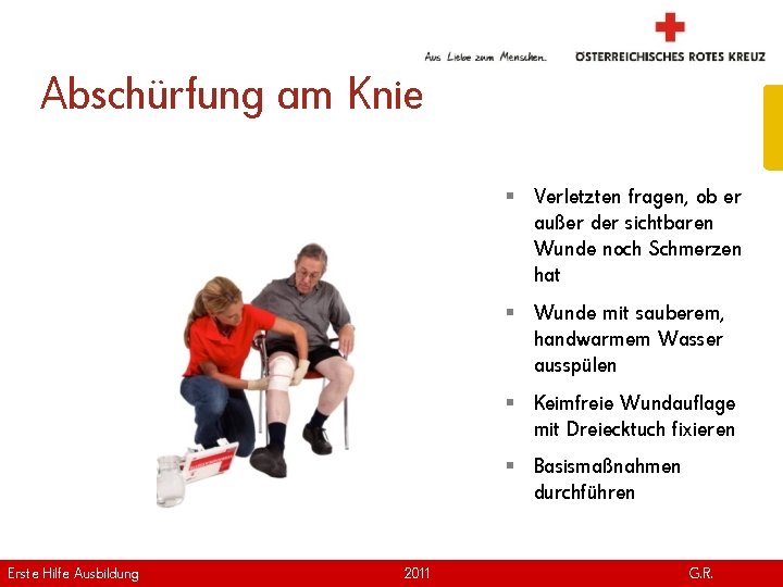 Abschürfung am Knie § Verletzten fragen, ob er außer der sichtbaren Wunde noch Schmerzen