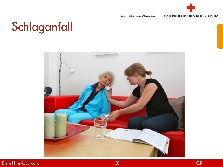 Schlaganfall Erste Hilfe. April Ausbildung Version | 2011 www. roteskreuz. at G. R. 7