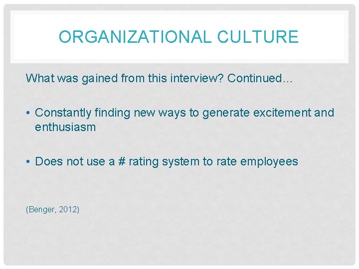 ORGANIZATIONAL CULTURE What was gained from this interview? Continued… • Constantly finding new ways