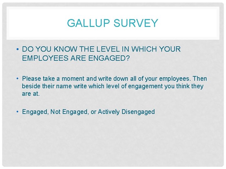 GALLUP SURVEY • DO YOU KNOW THE LEVEL IN WHICH YOUR EMPLOYEES ARE ENGAGED?