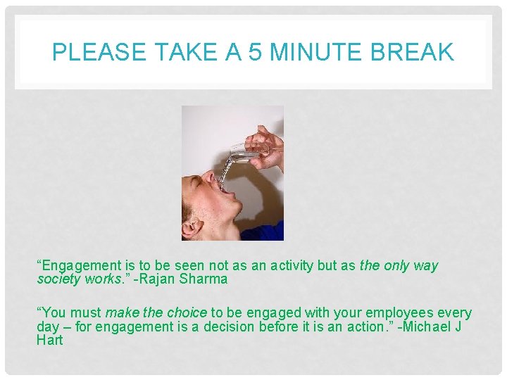 PLEASE TAKE A 5 MINUTE BREAK “Engagement is to be seen not as an