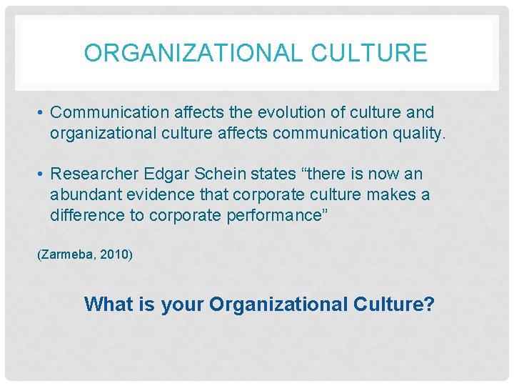 ORGANIZATIONAL CULTURE • Communication affects the evolution of culture and organizational culture affects communication