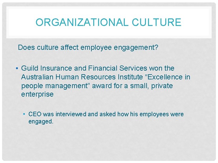 ORGANIZATIONAL CULTURE Does culture affect employee engagement? • Guild Insurance and Financial Services won