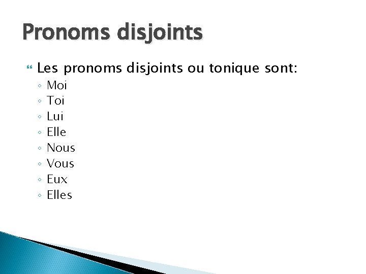 Pronoms disjoints Les pronoms disjoints ou tonique sont: ◦ ◦ ◦ ◦ Moi Toi