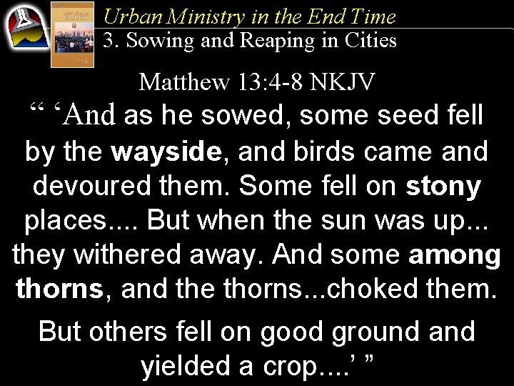 Urban Ministry in the End Time 3. Sowing and Reaping in Cities Matthew 13: