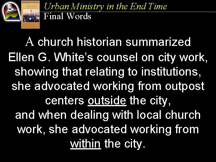 Urban Ministry in the End Time Final Words A church historian summarized Ellen G.