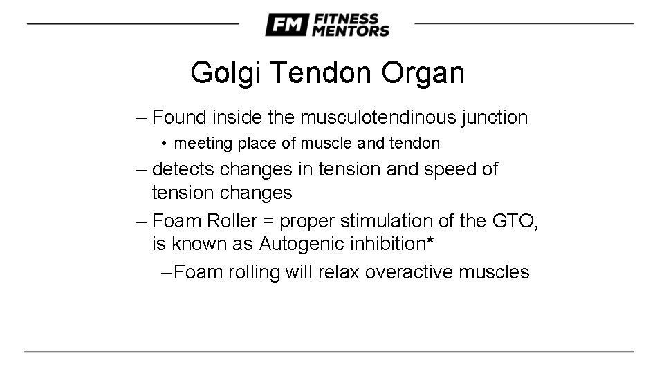 Golgi Tendon Organ – Found inside the musculotendinous junction • meeting place of muscle