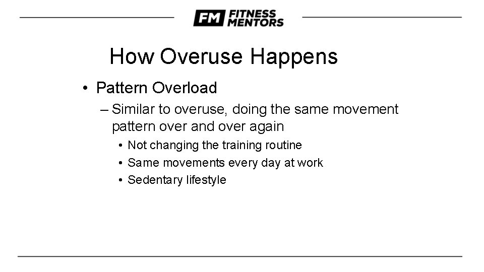 How Overuse Happens • Pattern Overload – Similar to overuse, doing the same movement