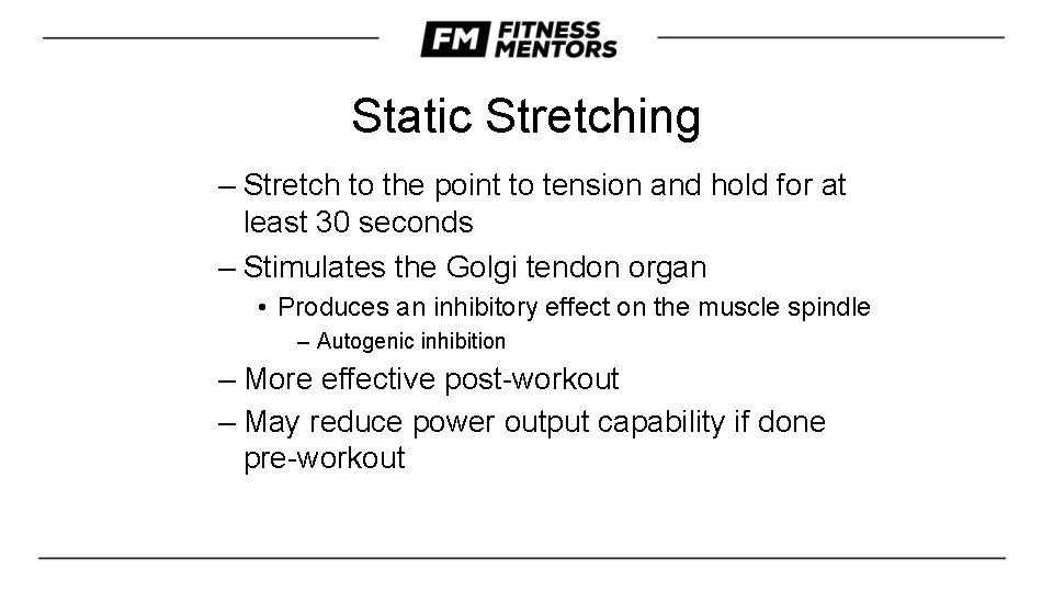 Static Stretching – Stretch to the point to tension and hold for at least