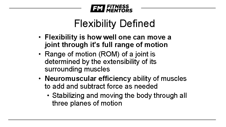 Flexibility Defined • Flexibility is how well one can move a joint through it's