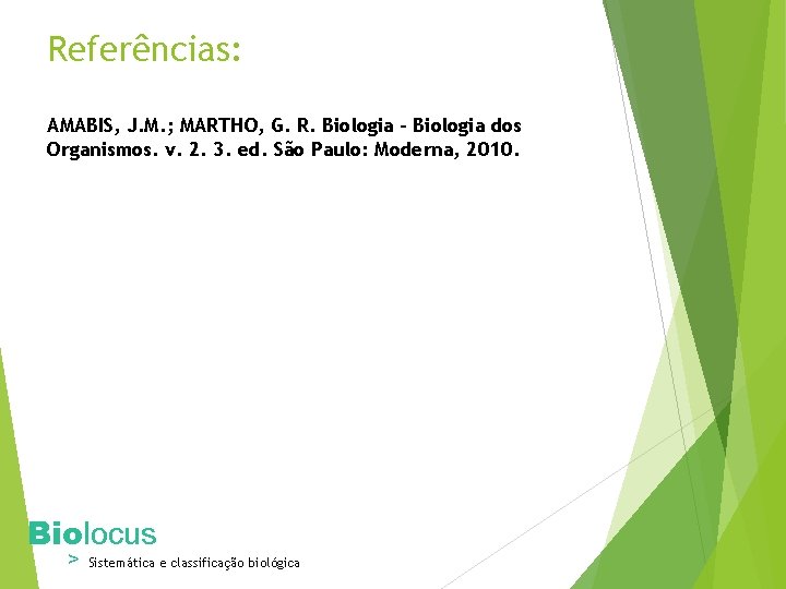 Referências: . AMABIS, J. M. ; MARTHO, G. R. Biologia - Biologia dos Organismos.