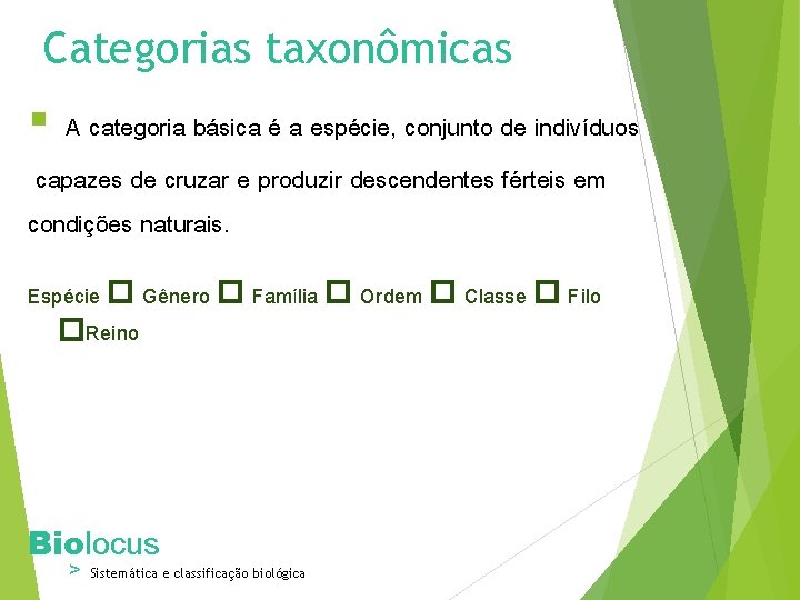 Categorias taxonômicas § A categoria básica é a espécie, conjunto de indivíduos capazes de