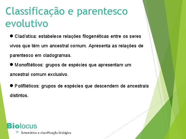 Classificação e parentesco evolutivo Cladística: estabelece relações filogenéticas entre os seres vivos que têm