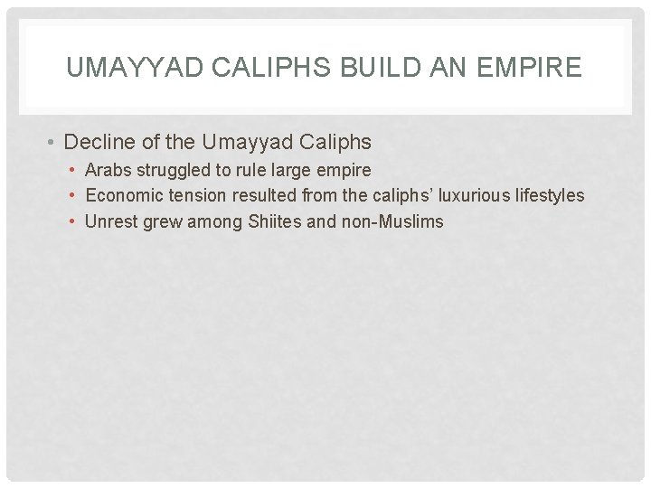 UMAYYAD CALIPHS BUILD AN EMPIRE • Decline of the Umayyad Caliphs • Arabs struggled