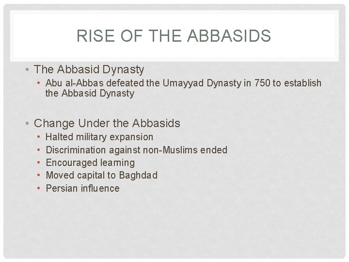 RISE OF THE ABBASIDS • The Abbasid Dynasty • Abu al-Abbas defeated the Umayyad