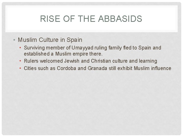 RISE OF THE ABBASIDS • Muslim Culture in Spain • Surviving member of Umayyad