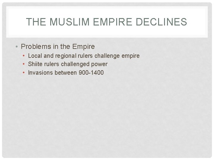 THE MUSLIM EMPIRE DECLINES • Problems in the Empire • Local and regional rulers