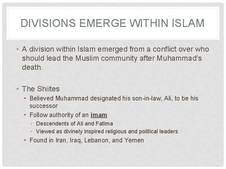 DIVISIONS EMERGE WITHIN ISLAM • A division within Islam emerged from a conflict over