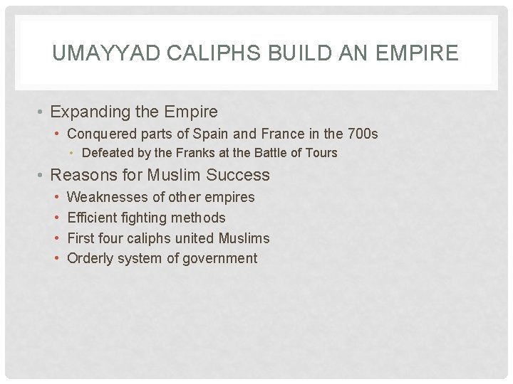 UMAYYAD CALIPHS BUILD AN EMPIRE • Expanding the Empire • Conquered parts of Spain