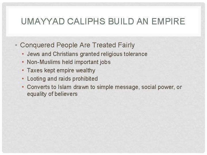 UMAYYAD CALIPHS BUILD AN EMPIRE • Conquered People Are Treated Fairly • • •