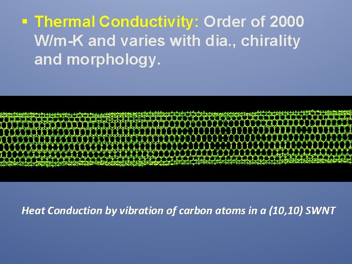 § Thermal Conductivity: Order of 2000 W/m-K and varies with dia. , chirality and