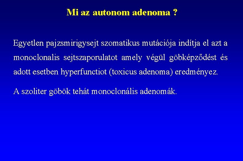 Mi az autonom adenoma ? Egyetlen pajzsmirigysejt szomatikus mutációja indítja el azt a monoclonalis