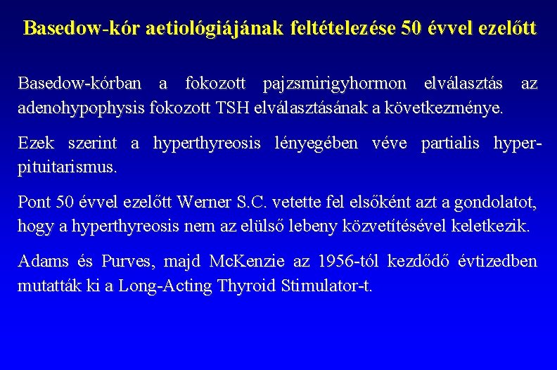 Basedow-kór aetiológiájának feltételezése 50 évvel ezelőtt Basedow-kórban a fokozott pajzsmirigyhormon elválasztás az adenohypophysis fokozott