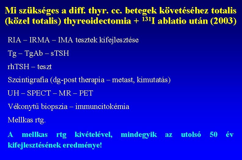 Mi szükséges a diff. thyr. cc. betegek követéséhez totalis (közel totalis) thyreoidectomia + 131