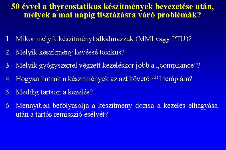 50 évvel a thyreostatikus készítmények bevezetése után, melyek a mai napig tisztázásra váró problémák?