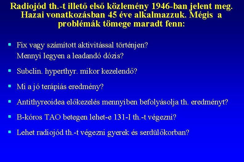 Radiojód th. -t illető első közlemény 1946 -ban jelent meg. Hazai vonatkozásban 45 éve