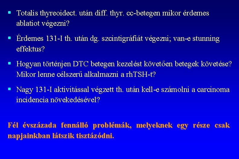 § Totalis thyreoidect. után diff. thyr. cc-betegen mikor érdemes ablatiot végezni? § Érdemes 131