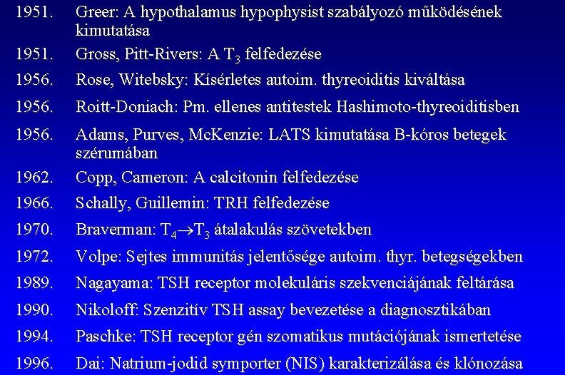 1951. 1956. Greer: A hypothalamus hypophysist szabályozó működésének kimutatása Gross, Pitt-Rivers: A T 3