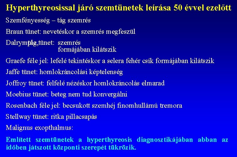 Hyperthyreosissal járó szemtünetek leírása 50 évvel ezelőtt Szemfényesség – tág szemrés Braun tünet: nevetéskor