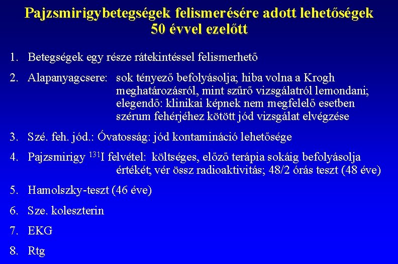 Pajzsmirigybetegségek felismerésére adott lehetőségek 50 évvel ezelőtt 1. Betegségek egy része rátekintéssel felismerhető 2.