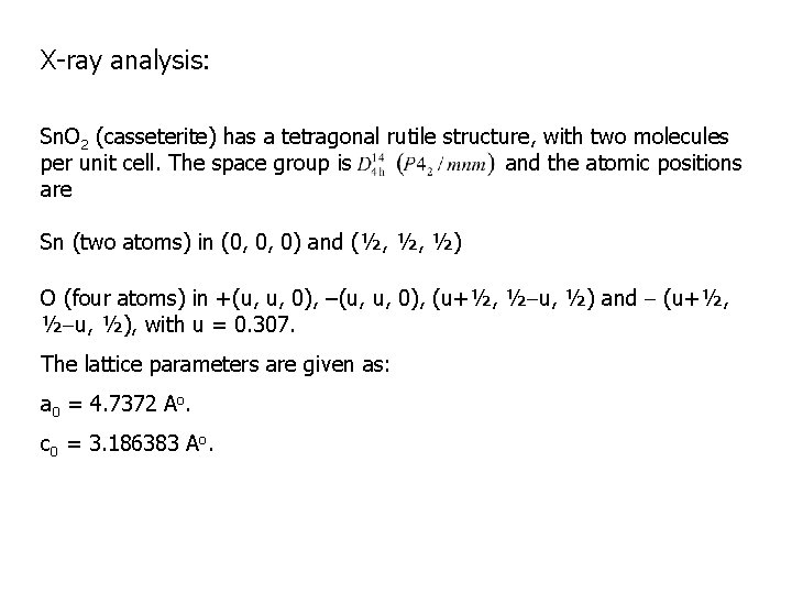 X-ray analysis: Sn. O 2 (casseterite) has a tetragonal rutile structure, with two molecules