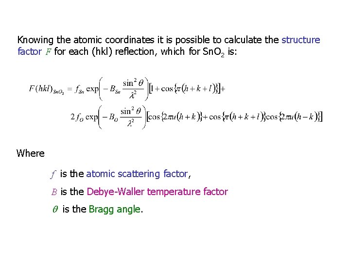 Knowing the atomic coordinates it is possible to calculate the structure factor F for