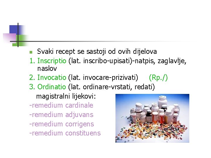 Svaki recept se sastoji od ovih dijelova 1. Inscriptio (lat. inscribo-upisati)-natpis, zaglavlje, naslov 2.