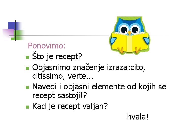 Ponovimo: n Što je recept? n Objasnimo značenje izraza: cito, citissimo, verte. . .