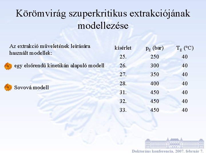 Körömvirág szuperkritikus extrakciójának modellezése Az extrakció műveletének leírására használt modellek: egy elsőrendű kinetikán alapuló