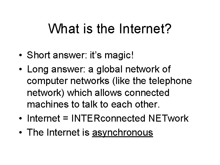 What is the Internet? • Short answer: it’s magic! • Long answer: a global