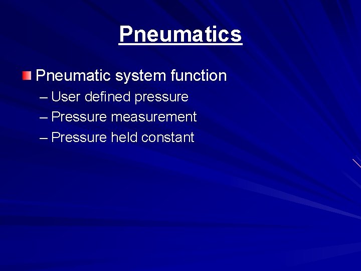 Pneumatics Pneumatic system function – User defined pressure – Pressure measurement – Pressure held